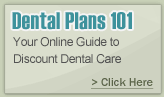 Dental Plans 101 - Your Online Guide to Discount Dental Care Dental Plans 101 - Your Online Guide to Discount Dental Care